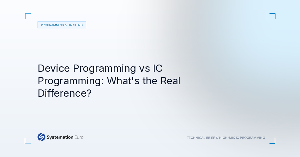 Device Programming vs IC Programming: What’s the Real Difference? - Systemation Euro Northampton UK