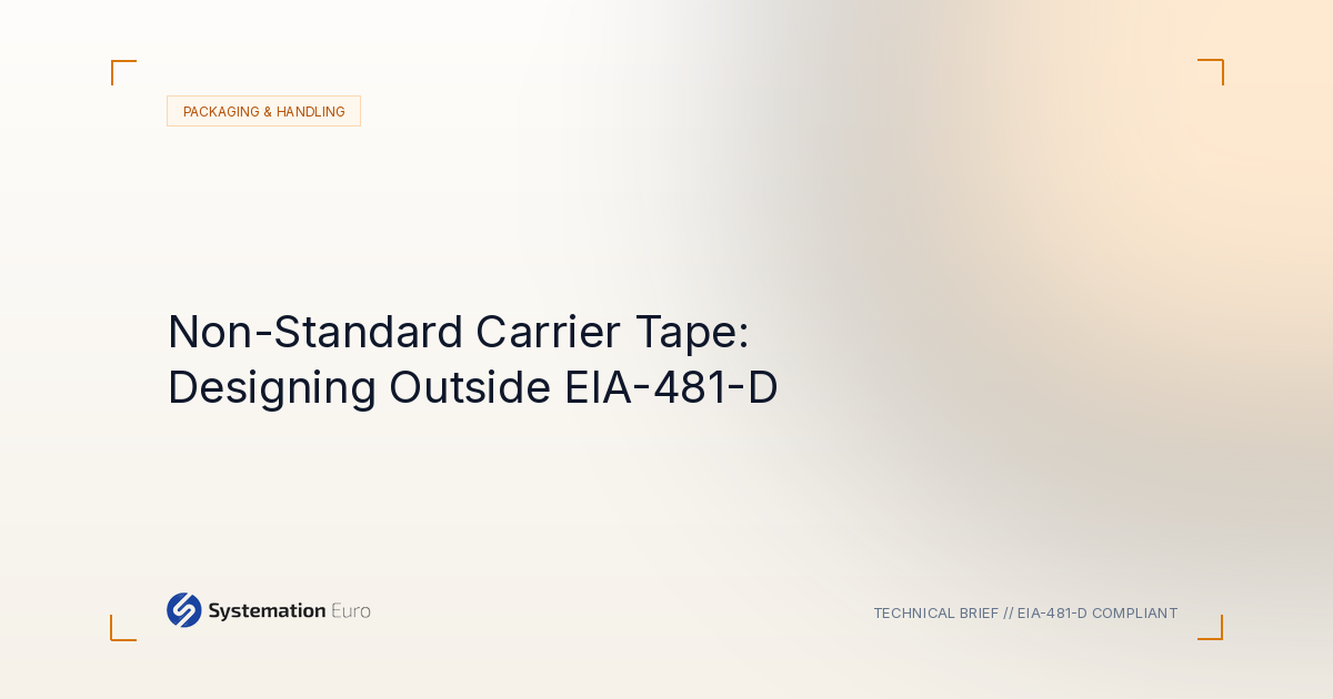 Non-Standard Carrier Tape: Designing Outside EIA-481-D - Systemation Euro Northampton UK