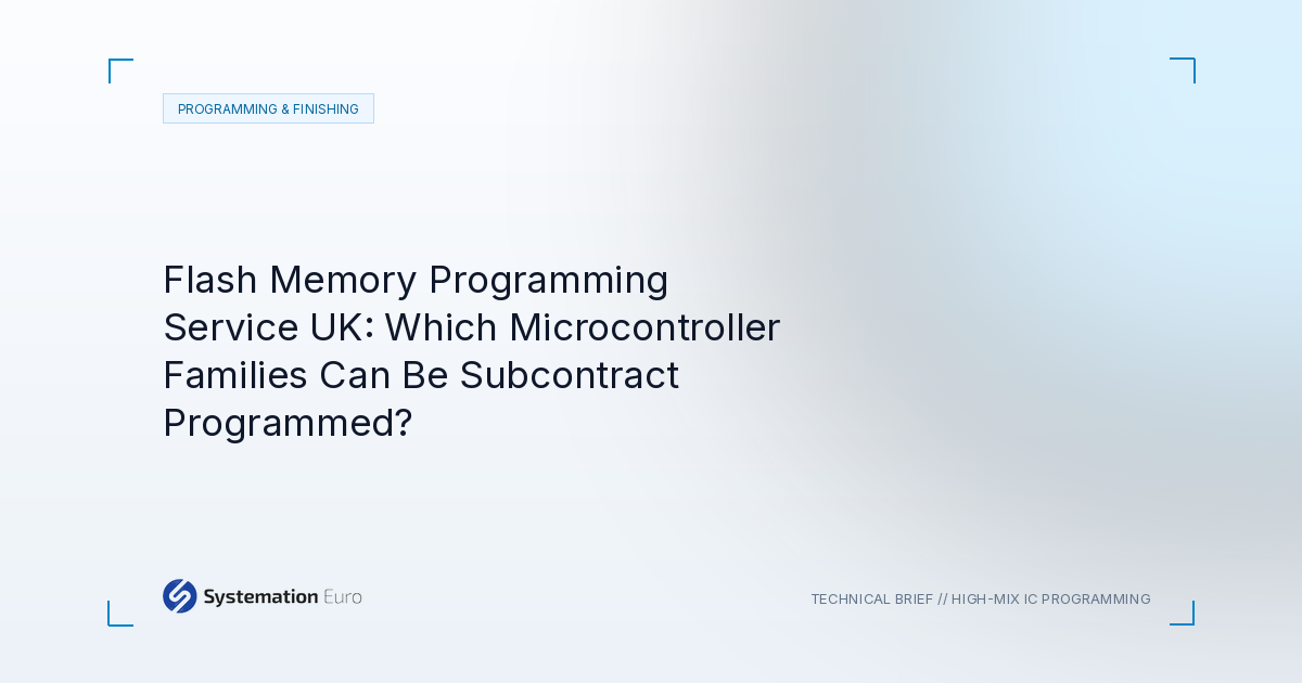 Flash Memory Programming Service UK: Which Microcontroller Families Can Be Subcontract Programmed? - Systemation Euro Northampton UK